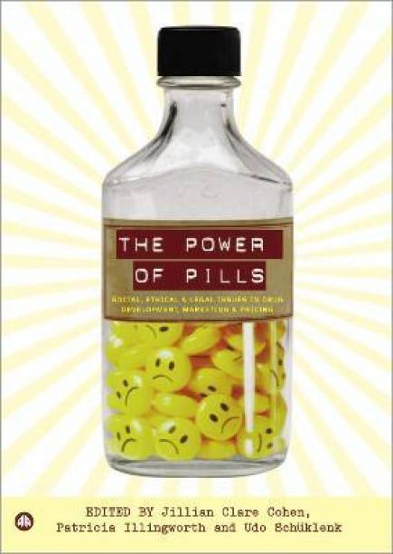 The Power of Pills  - Social, Ethical and Legal Issues in Drug Development, Marketing and Pricing
