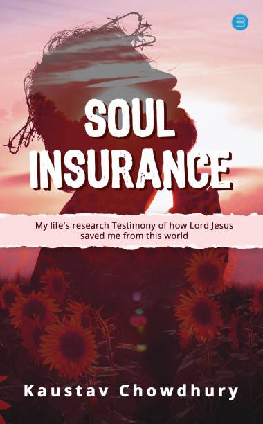 Soul Insurance My lifes research Testimony of how Lord Jesus saved me from this world