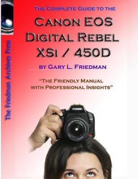 The Complete Guide to Canon's Rebel XSI / 450D Digital ...