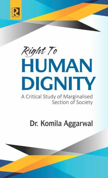 RIGHT TO HUMAN DIGNITY : A Critical Study of Marginalised Section of Society