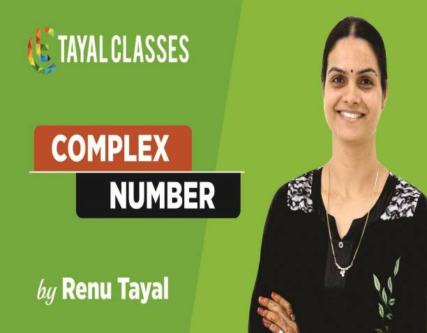 tayal classes Class 11th Complex Number (JEE Advanced and Main) Online Video Lecture