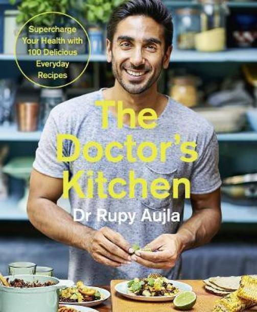 The Doctor's Kitchen: Supercharge your health with 100 delicious everyday recipes  - Supercharge Your Health With 100 Delicious Everyday Recipes