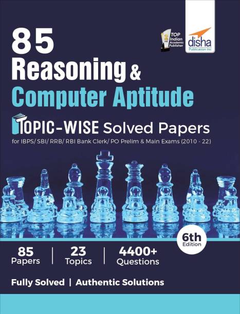 85 Reasoning & Computer Aptitude Topic-wise Solved Papers for IBPS/ SBI/ RRB/ RBI Bank Clerk/ PO Prelim & Main Exams (2010 - 22) 6th Edition  - | Previous Year Banking Solved Papers PYQs