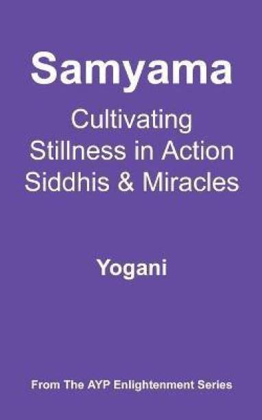 Samyama - Cultivating Stillness in Action, Siddhis and Miracles