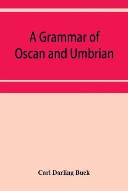 A grammar of Oscan and Umbrian, with a collection of inscriptions and a glossary