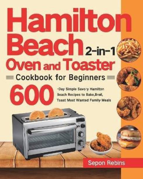 Hamilton Beach 2-in-1 Oven and Toaster Cookbook for Beg...
