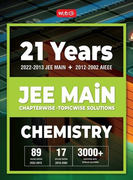 MTG 21 Years JEE MAIN Previous Years Solved Papers with Chapterwise Topicwise Solutions Chemistry - JEE Main Preparation Books For 2023 Exam (89 JEE Main ONLINE & 17 OFFLINE Papers)