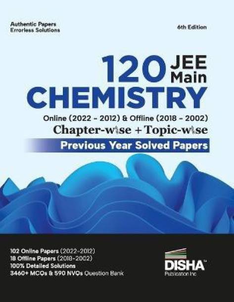 Disha 120 Jee Main Chemistry Online (2022 - 2012) & Offline (2018 - 2002) Chapter-Wise + Topic-Wise Previous Years Solved Papers