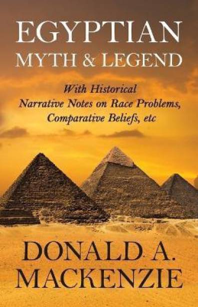 Egyptian Myth And Legend - With Historical Narrative Notes On Race Problems, Comparative Beliefs, Etc