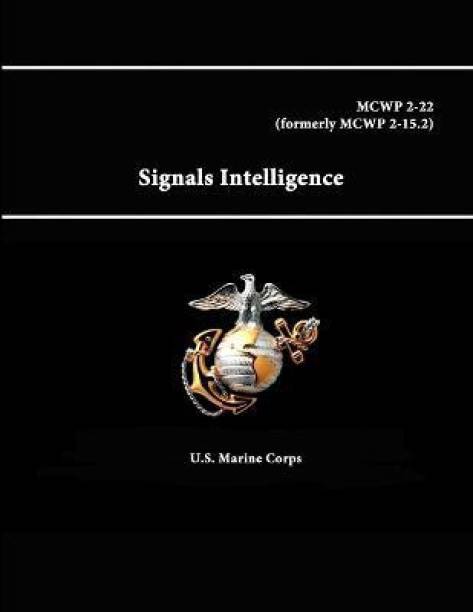 Signals Intelligence - Mcwp 2-22 (Formerly Mcwp 2-15.2)