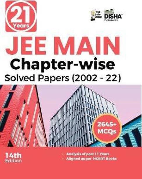 21 Years JEE MAIN Chapter-wise Solved Papers (2002 - 22) 14th Edition