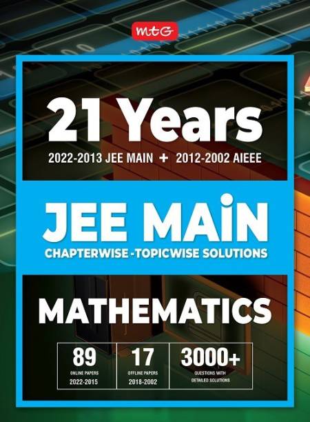 MTG 21 Years JEE MAIN Previous Years Solved Papers with Chapterwise Topicwise Solutions Mathematics - JEE Main Preparation Books For 2023 Exam (89 JEE Main ONLINE & 17 OFFLINE Papers)