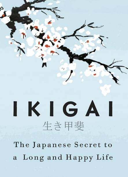 Ikigai: The Japanese secret to a long and happy Life  - to a Long and Happy