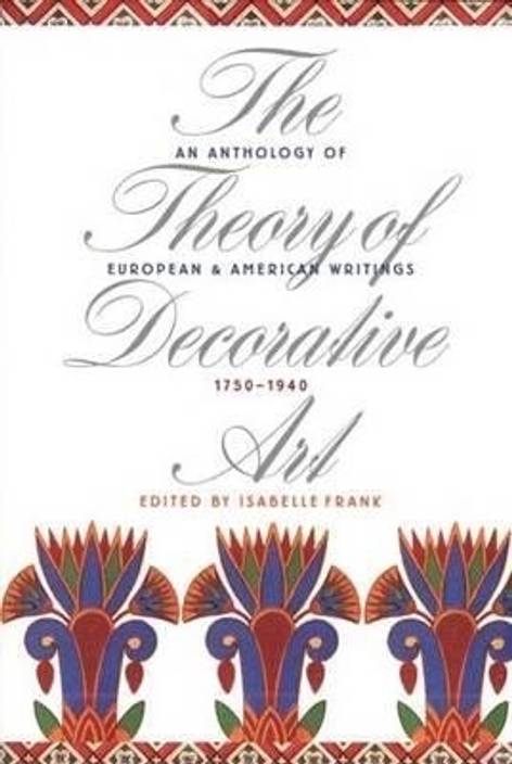 The Theory Of Decorative Art An Anthology Of European And