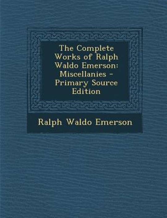 the complete essays and other writings of ralph waldo emerson Ralph waldo emerson [this essay was put together after emerson's death from a number of it appears in the complete writings of ralph waldo emerson. the complete essays and other writings of ralph waldo emerson Ralph waldo emerson [this essay was put together after emerson's death from a number of it appears in the complete writings of ralph waldo emerson.