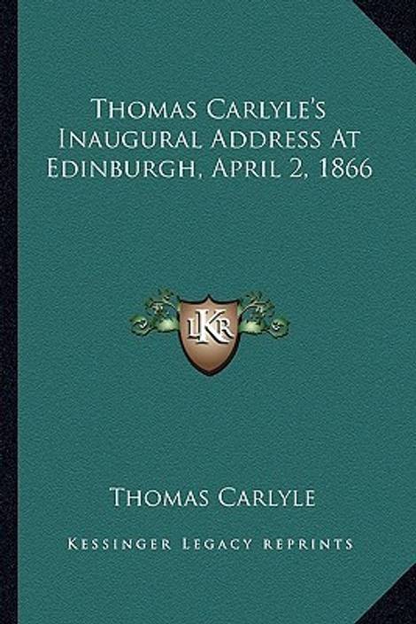 Thomas Carlyles Inaugural Address At Edinburgh April 2 - 