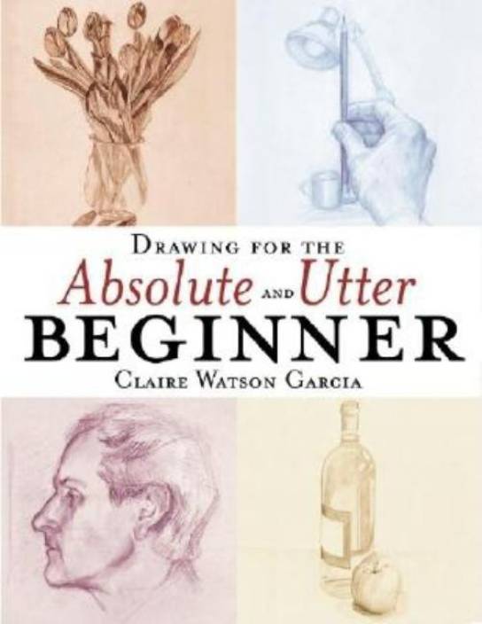 Drawing For The Absolute And Utter Beginner Buy Drawing For