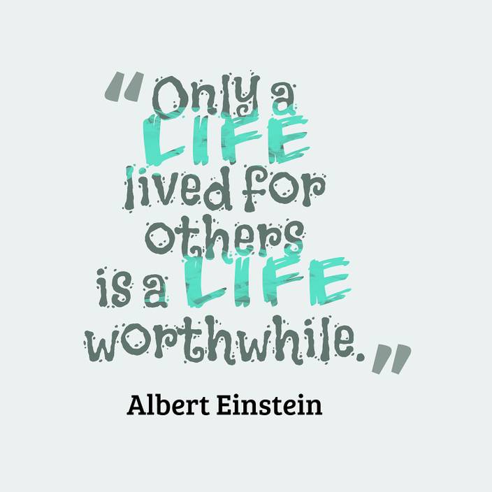 Albert Einstein Only A Life Lived For Others Is A Life