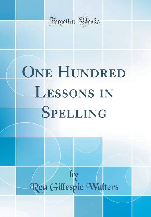 One Hundred Lessons In Spelling Classic Reprint Buy One