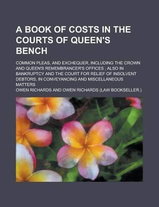 A Book Of Costs In The Courts Of Queen S Bench Common Pleas And