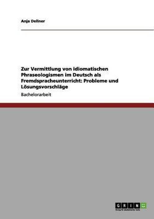 Zur Vermittlung Von Idiomatischen Phraseologismen Im Deutsch Als