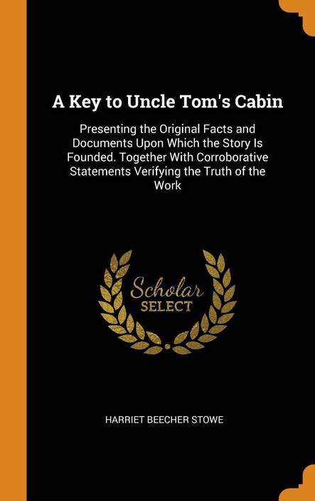 A Key To Uncle Tom S Cabin Presenting The Original Facts And