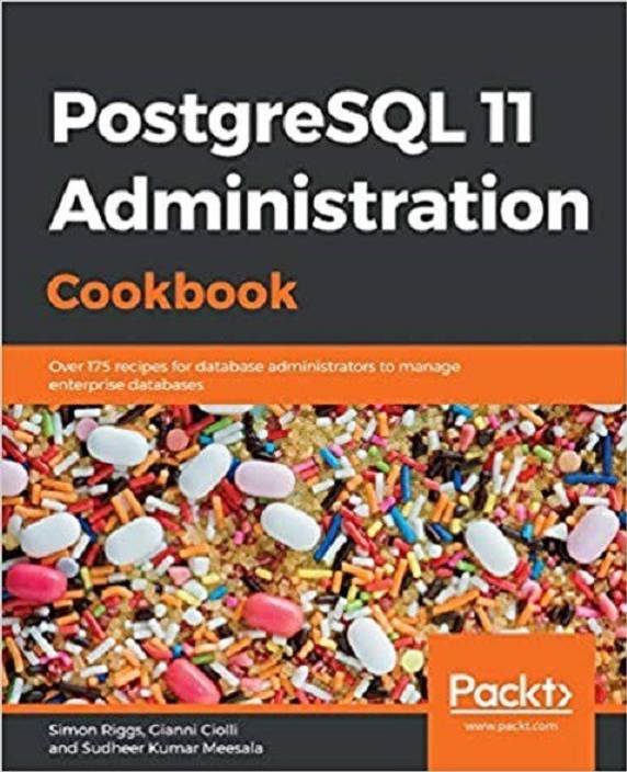 Postgresql 11 Administration Cookbook Buy Postgresql 11 Administration Cookbook By Simon Riggs At Low Price In India Flipkart Com