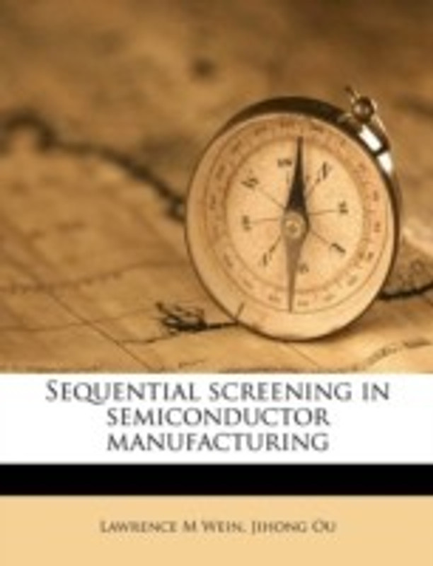 Sequential Screening in Semiconductor Manufacturing(English, Paperback, Lawrence M Wein, Jihong Ou)