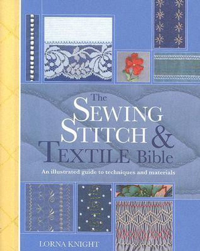 The Sewing Stitch & Textile Bible: A Complete Illustrated Guide to Techniques and Materials SPI ILL Edition(English, Spiral, Lorna Knight)