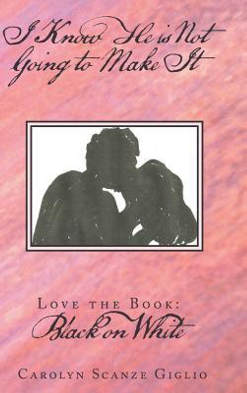 I Know He Is Not Going to Make It: Love the Book: Black on White(English, B, Carolyn Scanze Giglio)