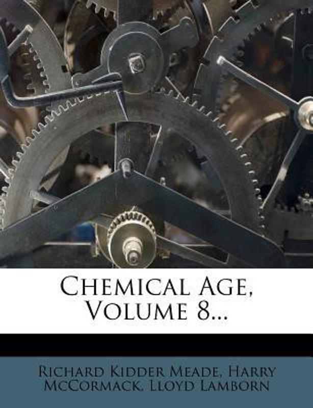 CHEMICAL AGE, VOLUME 8...(English, Paperback, Harry McCormack, Richard Kidder Meade, Lloyd Lamborn)