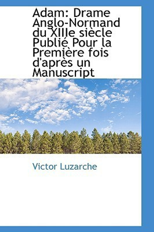 Adam: Drame Anglo-Normand Du XIIIe Siecle Publie Pour La Premiere Fois D\'apres Un Manuscript(English, Hardcover, Victor Luzarche)