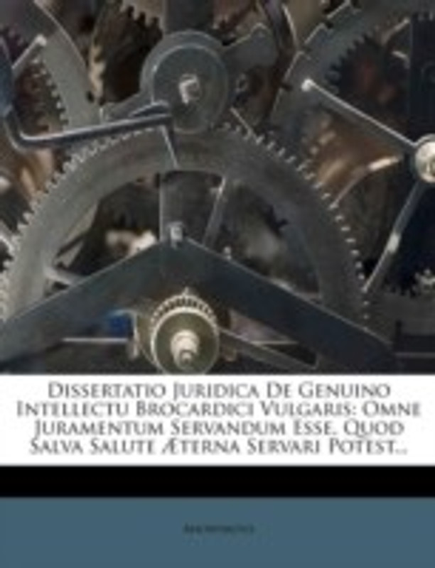 Dissertatio Juridica de Genuino Intellectu Brocardici Vulgaris: Omne Juramentum Servandum Esse, Quod Salva Salute Aeterna Servari Potest...(English, Paperback, Anonymous)