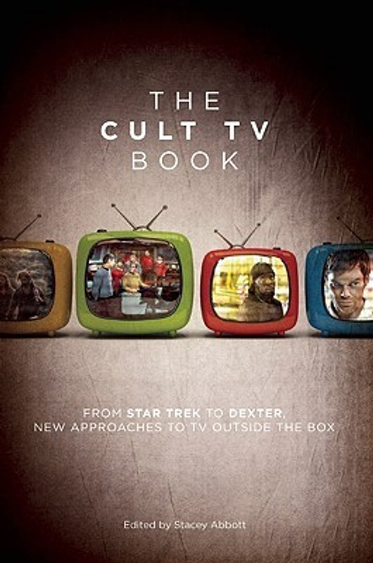 The Cult TV Book: From Star Trek to Dexter, New Approaches to TV Outside the Box(Soc052000, Paperback, Stacey Abbott)
