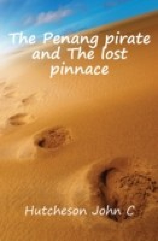 The Penang Pirate and the Lost Pinnace(English, Paperback, John C Hutcheson)