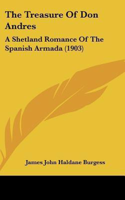 The Treasure of Don Andres: A Shetland Romance of the Spanish Armada (1903)(English, Hardcover, James John Haldane Burgess)