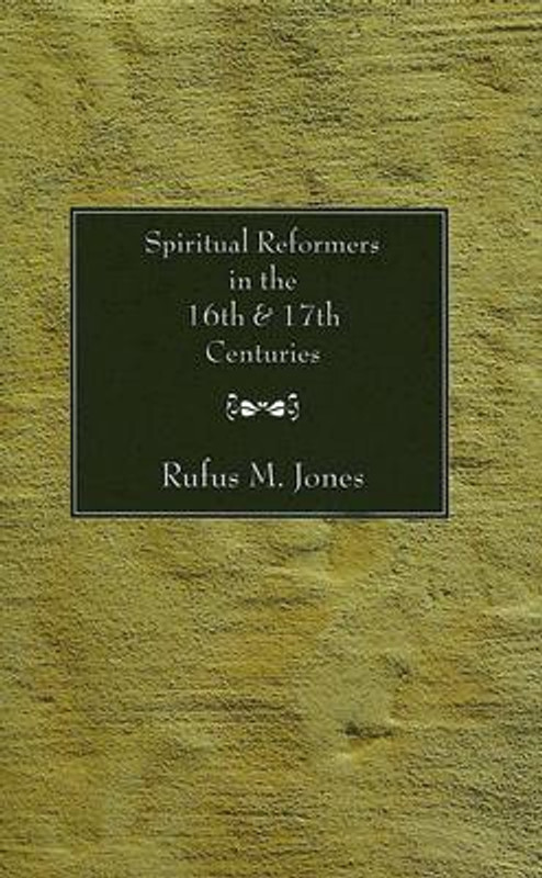 Spiritual Reformers in the 16th & 17th Centuries(English, Paperback, Rufus M. Jones)