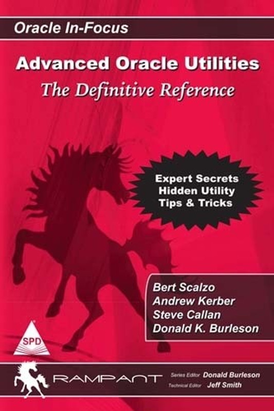 Advanced Oracle Utilities: The Definitive Reference(English, rampant, Bert Scalzo, Steve Donald K. Callan, Burleson Scalzo)