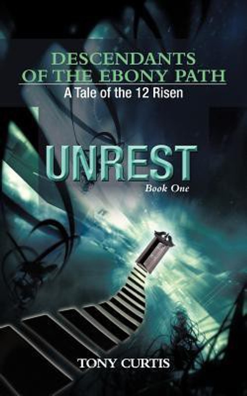 Descendants of the Ebony Path: A Tale of the 12 Risen, Book One UNREST(English, B, Tony Curtis)