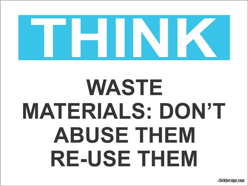 clickforsign Think Waste Materials: Don't Abuse Them , Re-Use Them OSHA Safety Sign Self Adhesive Vinyl Sticker(200 x 150 mm) Emergency Sign