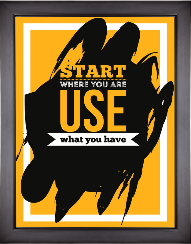 Motivational Posters For Office And Home Decor - Start where you are use what you have Paper Print(13.5 inch X 9.5 inch, Framed)