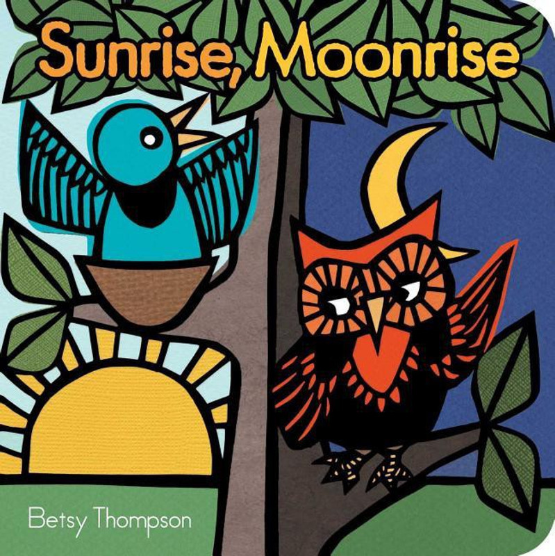 Sunrise, Moonrise(English, Board book, Thompson Betsy)
