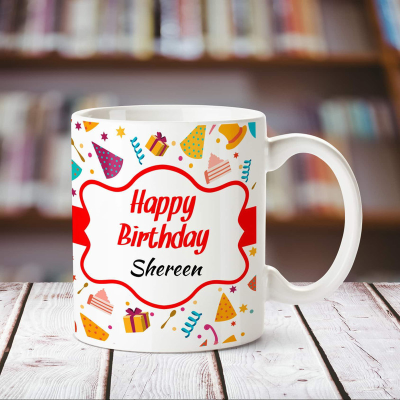 Online Chanakya Happy Birthday Shereen Personalized Name Coffee Mug Ceramic Mug 350 Ml Shopping Relax sound project — happy happy birthday to you 04:00. online shopping