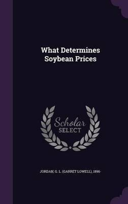 What Determines Soybean Prices(English, Hardcover, Jordan G L 1896-)
