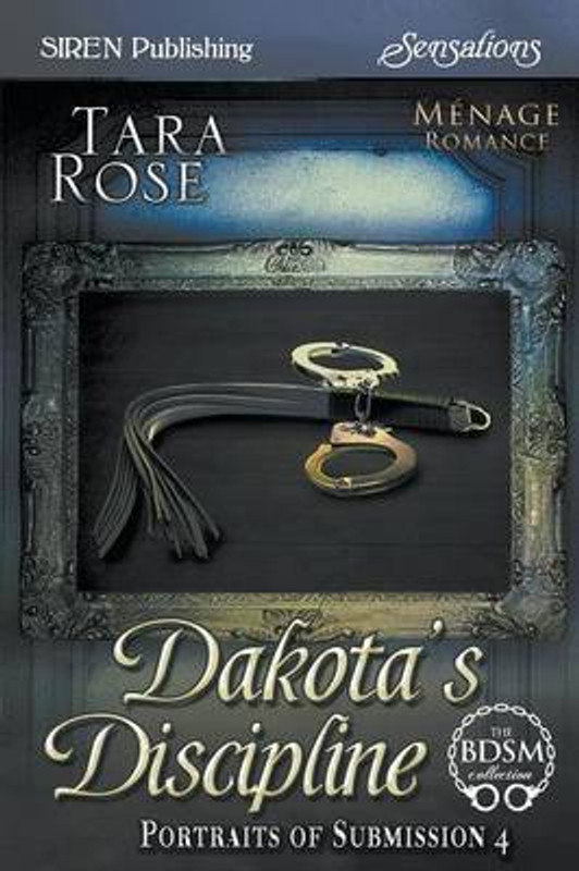 Dakota's Discipline [Portraits of Submission 4] (Siren Publishing Sensations)(English, Paperback, PH D Project Director Usc Study of Women Rose Tara)