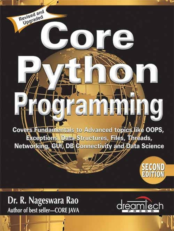 Core Python Programming - Covers Fundamentals to Advanced Topics Like OOPS, Exceptions, Data Structures, Files, Threads, Networking, GUI, DB Connectivity and Data Science Second Edition(English, Paperback, Rao R. Nageswara)