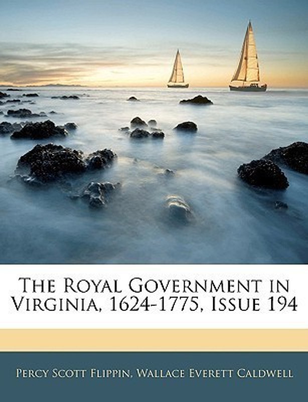 The Royal Government in Virginia, 1624-1775, Issue 194(English, Paperback, Flippin Percy Scott)