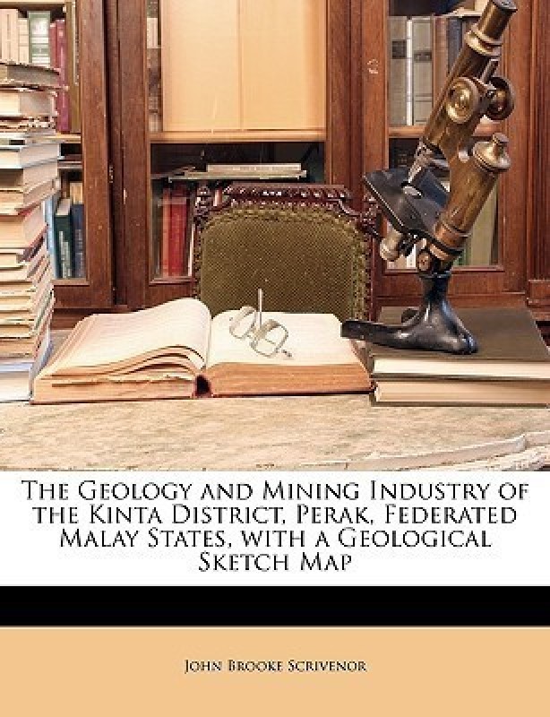 The Geology and Mining Industry of the Kinta District, Perak, Federated Malay States, with a Geological Sketch Map(English, Paperback / softback, Scrivenor John Brooke)