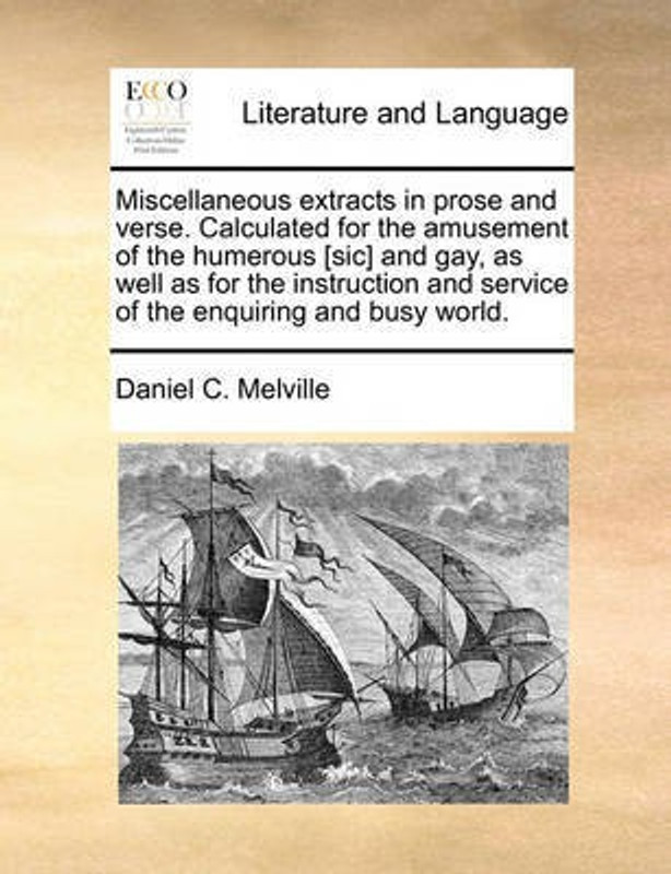 Miscellaneous Extracts in Prose and Verse. Calculated for the Amusement of the Humerous [sic] and Gay, as Well as for the Instruction and Service of the Enquiring and Busy World(English, Paperback, Melville Daniel C)