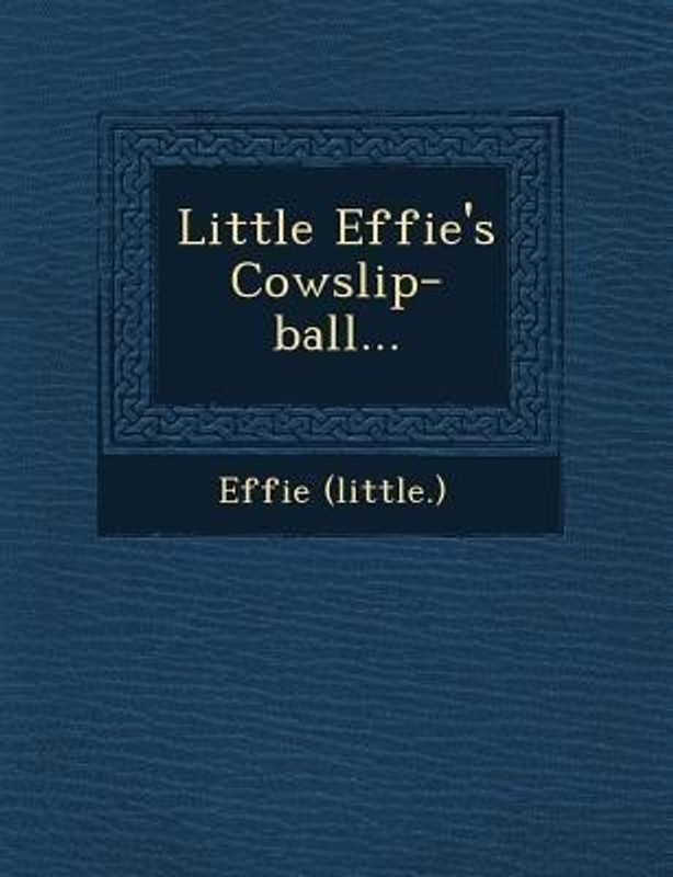 Little Effie's Cowslip-Ball...(English, Paperback / softback, (Little ) Effie)